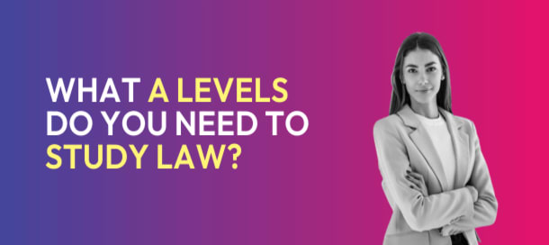 What A Levels Do You Need to Study Law?