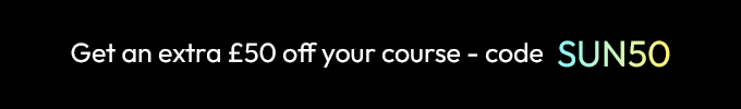 Get an extra £50 off your course - code SUN50